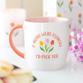 Mothers Day Tulip Mug “If Mums Were Flowers, I’d Pick You”